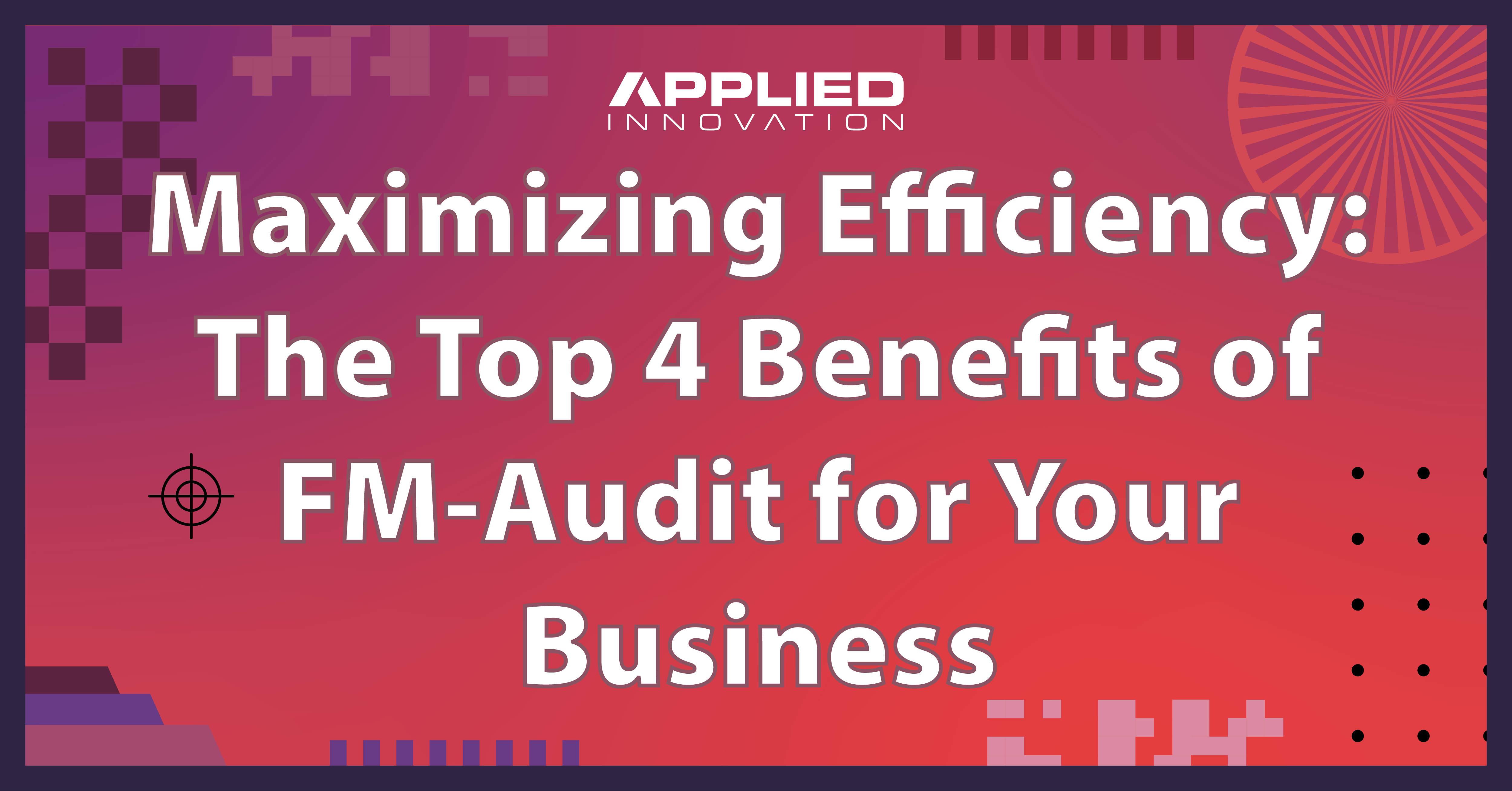 The top 4 benefits of fm audit for your business